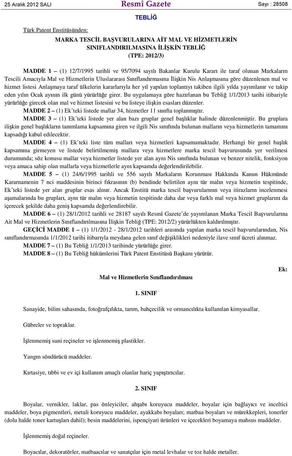 ve hizmet listesi Anlaşmaya taraf ülkelerin kararlarıyla her yıl yapılan toplantıyı takiben ilgili yılda yayımlanır ve takip eden yılın Ocak ayının ilk günü yürürlüğe girer.