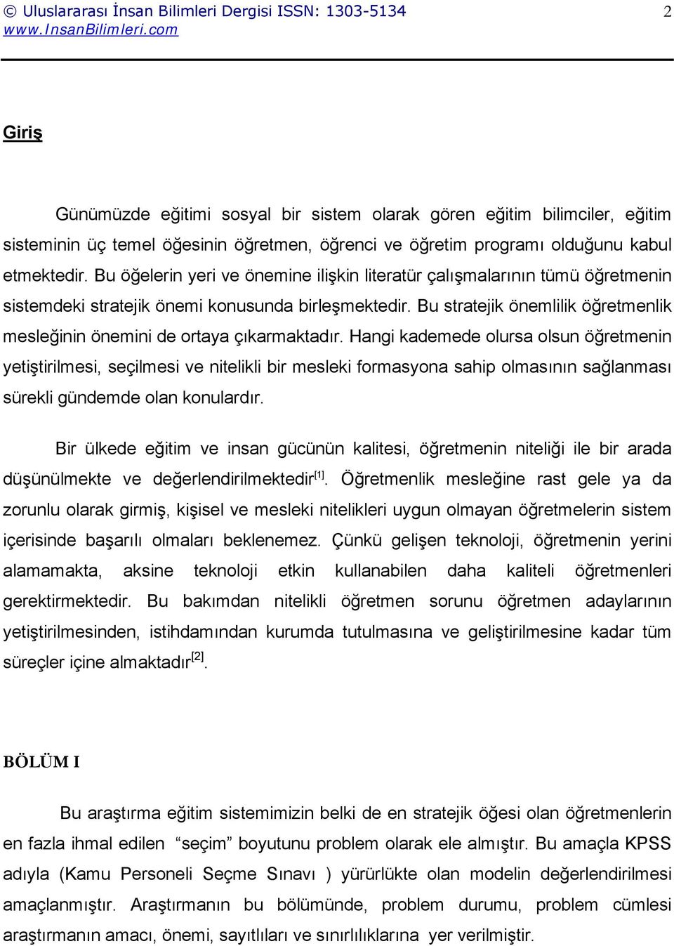 Bu stratejik önemlilik öğretmenlik mesleğinin önemini de ortaya çıkarmaktadır.