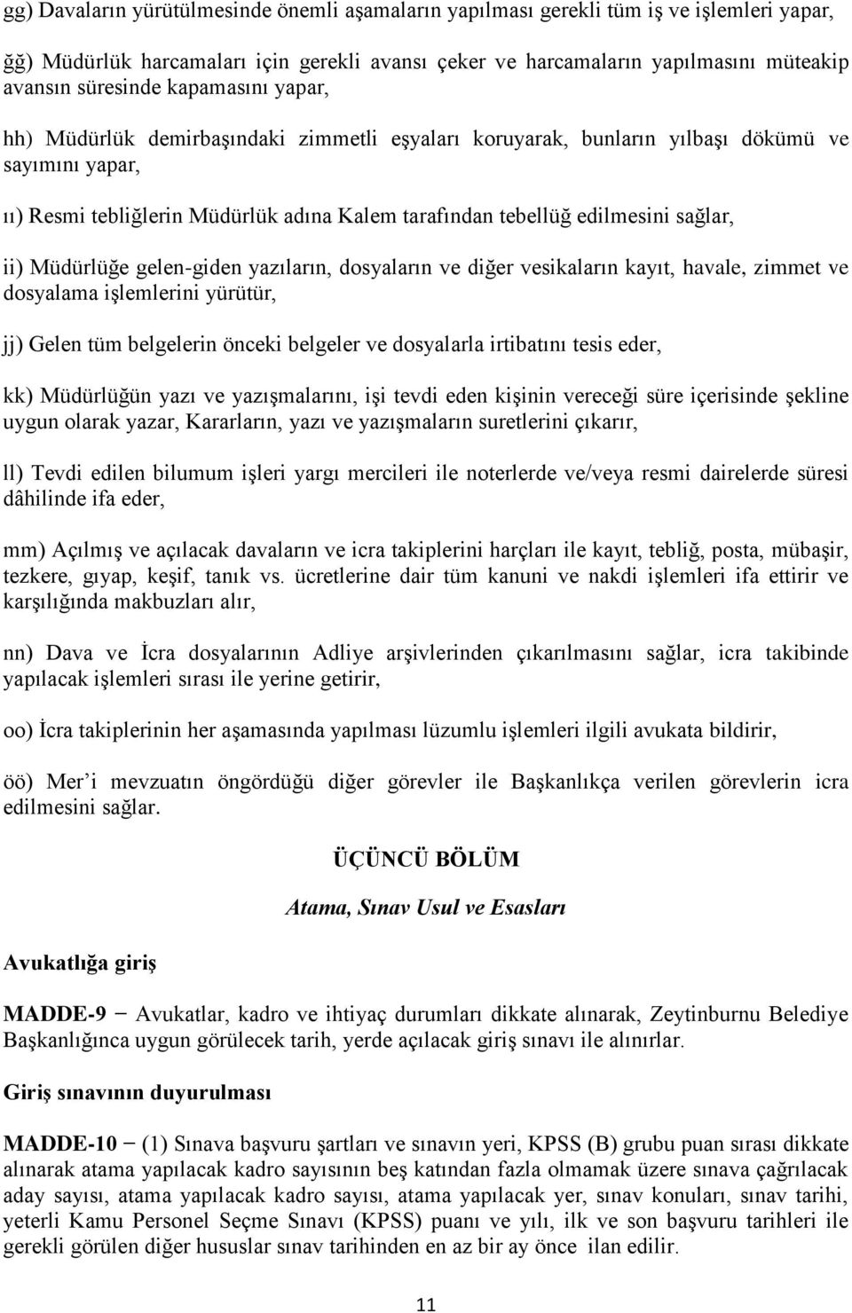 ii) Müdürlüğe gelen-giden yazıların, dosyaların ve diğer vesikaların kayıt, havale, zimmet ve dosyalama işlemlerini yürütür, jj) Gelen tüm belgelerin önceki belgeler ve dosyalarla irtibatını tesis