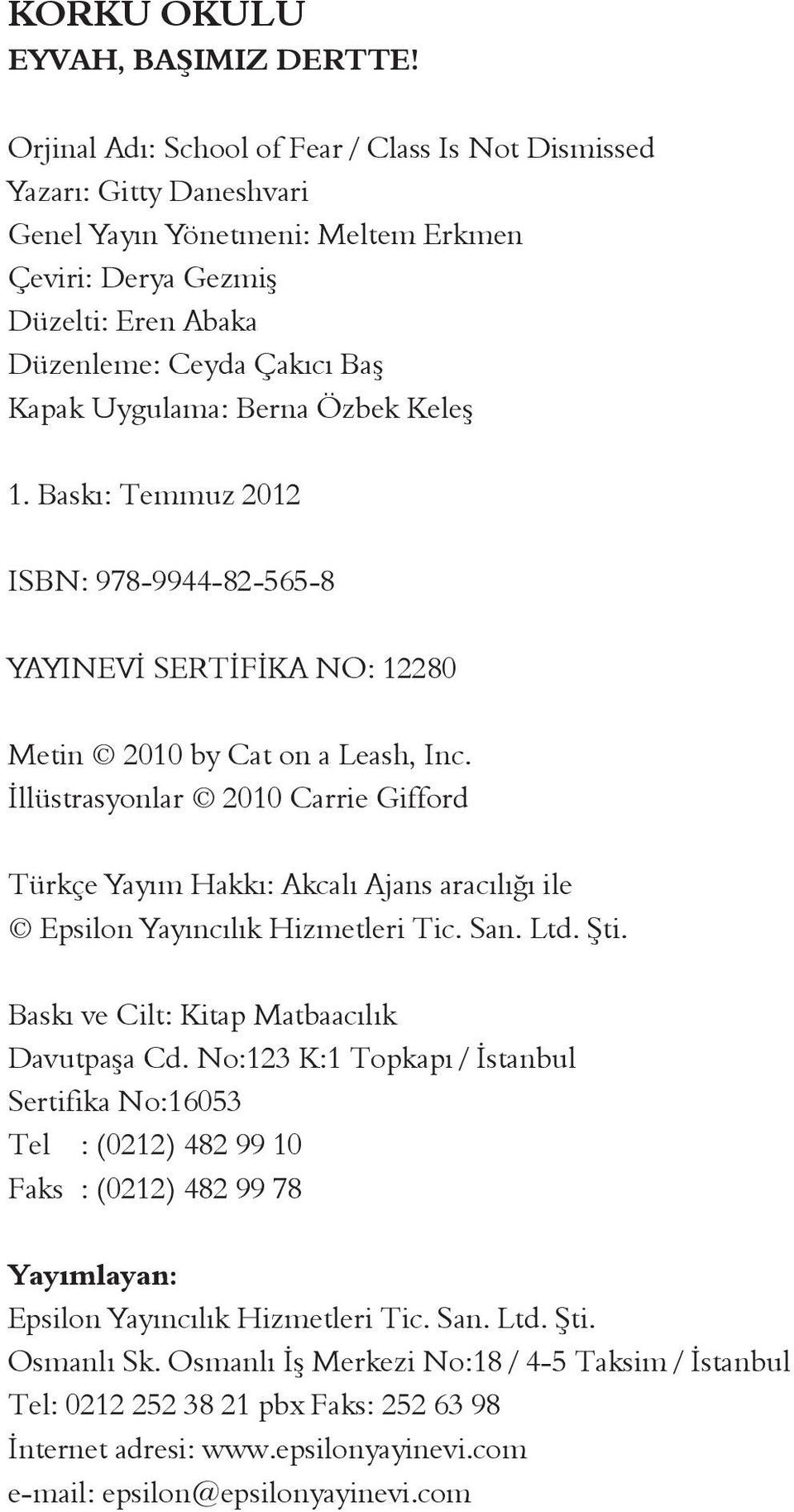 Berna Özbek Keleş 1. Baskı: Temmuz 2012 ISBN: 978-9944-82-565-8 YAYINEVİ SERTİFİKA NO: 12280 Metin 2010 by Cat on a Leash, Inc.