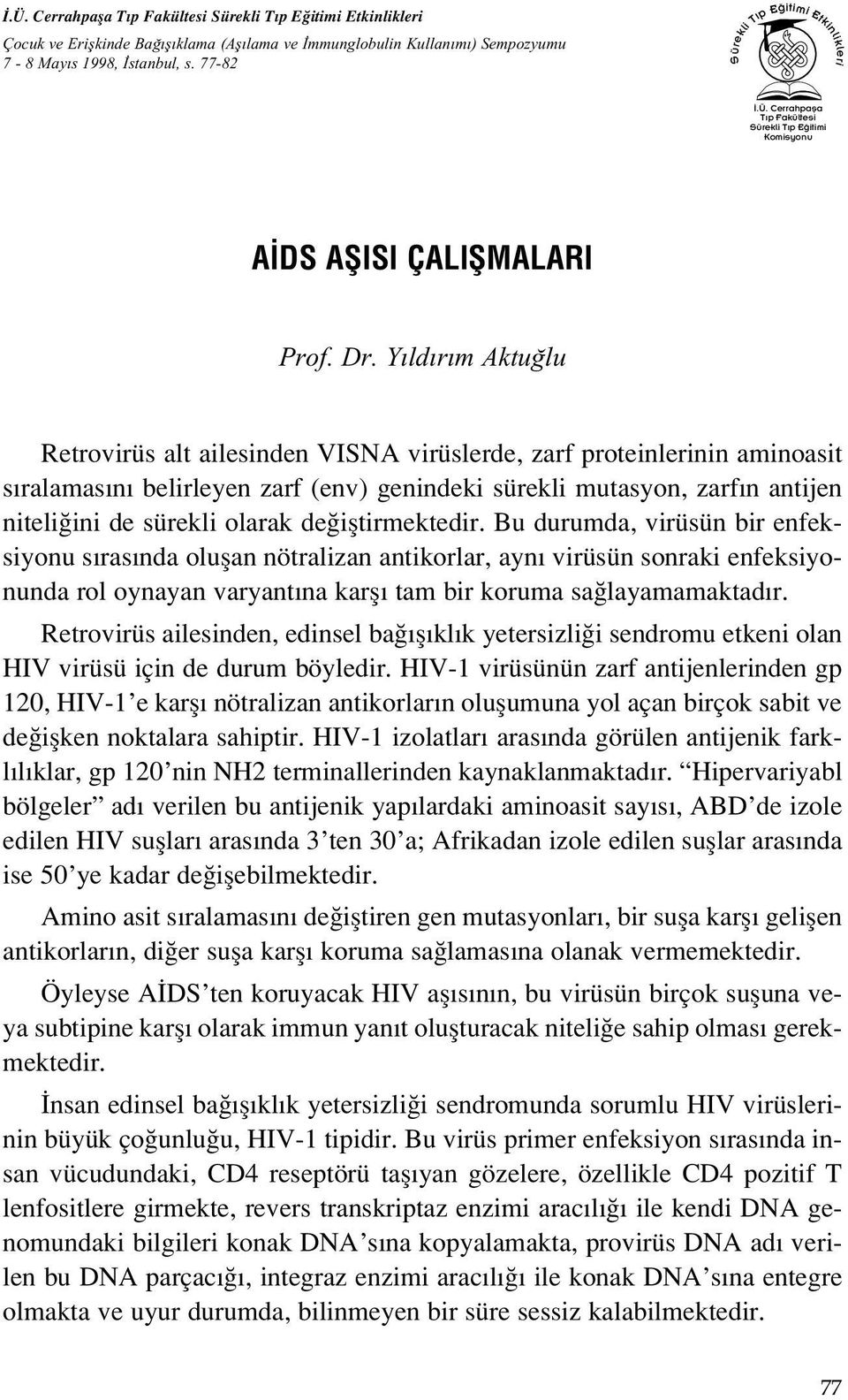 Y ld r m Aktu lu Retrovirüs alt ailesinden VISNA virüslerde, zarf proteinlerinin aminoasit s ralamas n belirleyen zarf (env) genindeki sürekli mutasyon, zarf n antijen niteli ini de sürekli olarak de