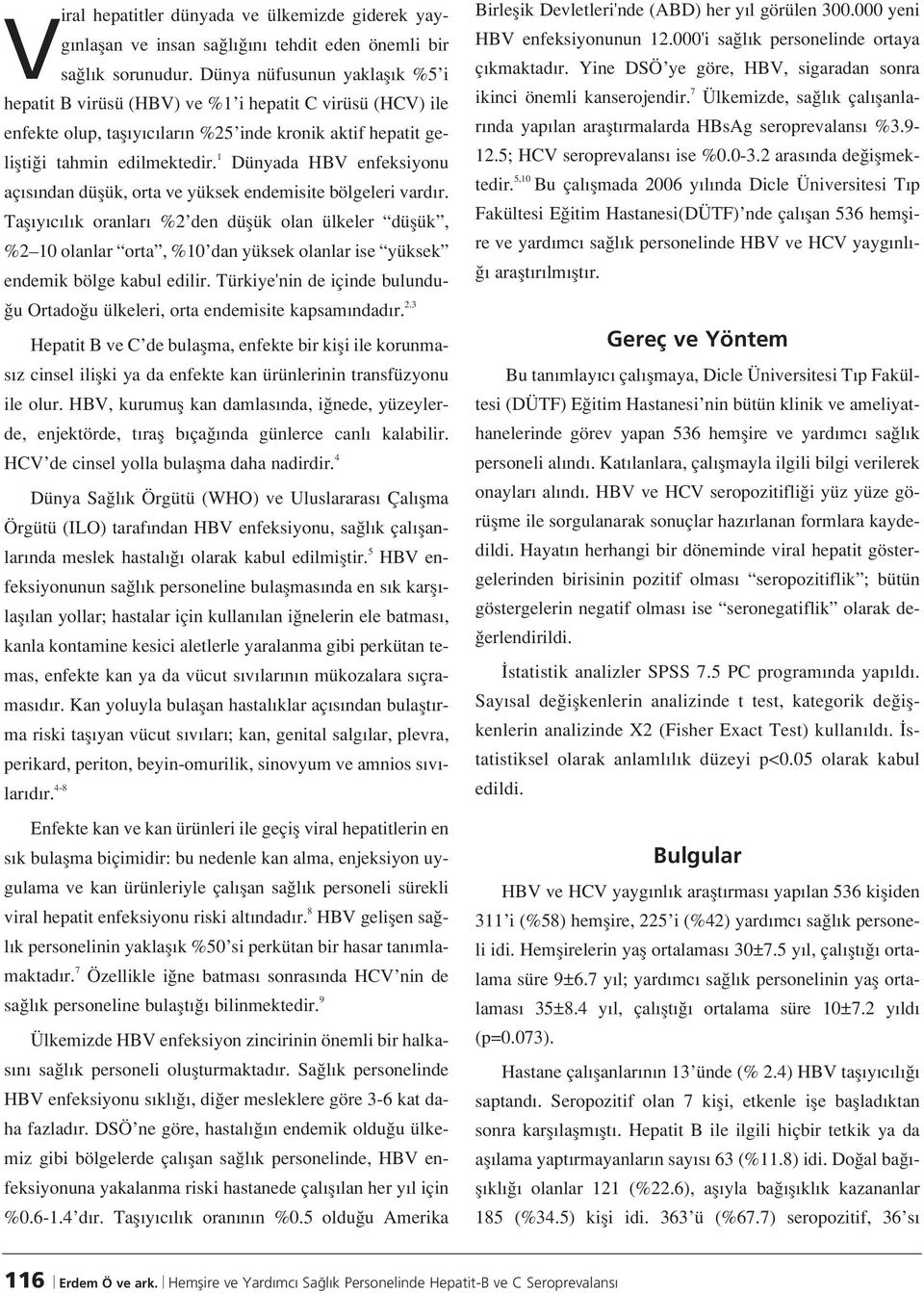 1 Dünyada HBV enfeksiyonu aç s ndan düflük, orta ve yüksek endemisite bölgeleri vard r.