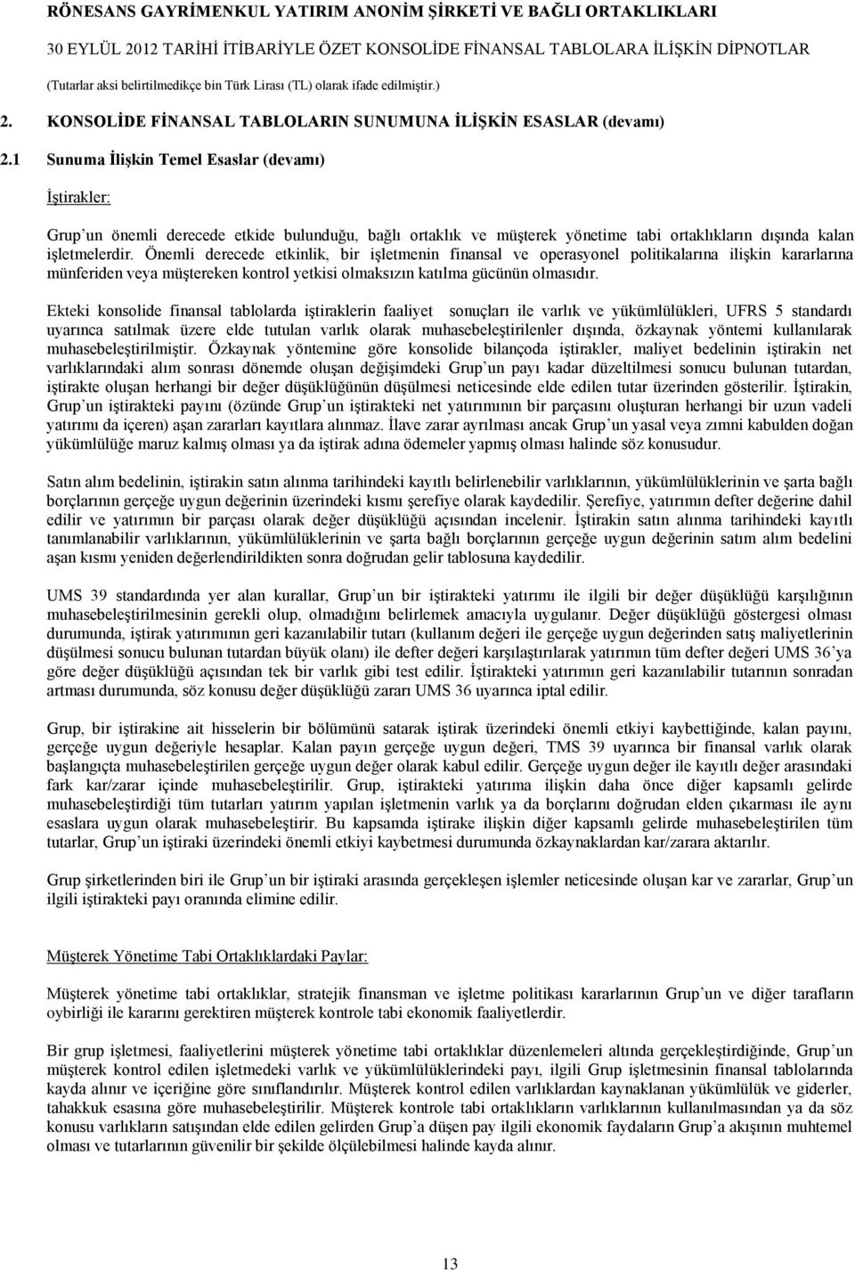 Önemli derecede etkinlik, bir işletmenin finansal ve operasyonel politikalarına ilişkin kararlarına münferiden veya müştereken kontrol yetkisi olmaksızın katılma gücünün olmasıdır.