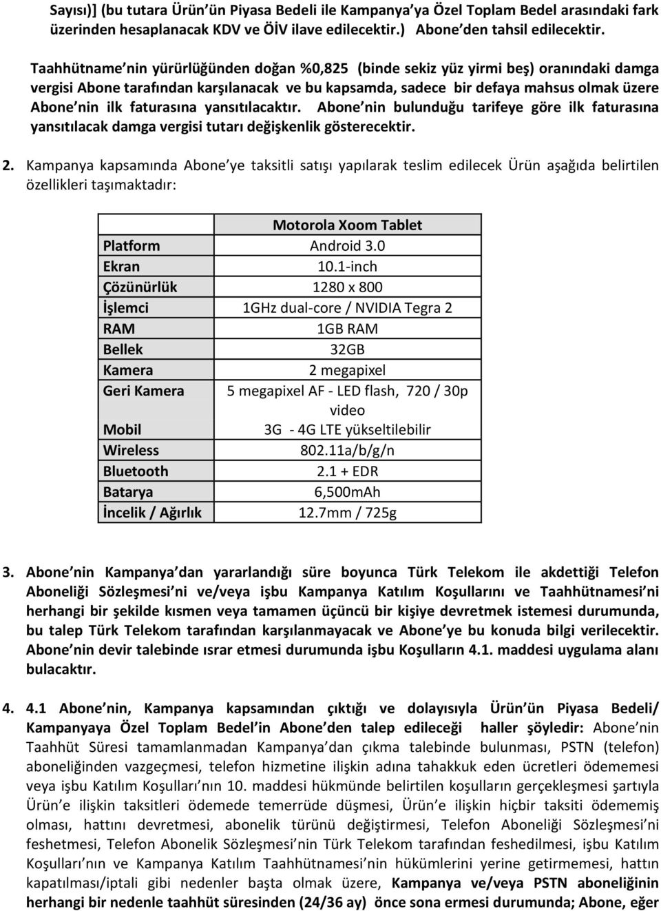 faturasına yansıtılacaktır. Abone nin bulunduğu tarifeye göre ilk faturasına yansıtılacak damga vergisi tutarı değişkenlik gösterecektir. 2.