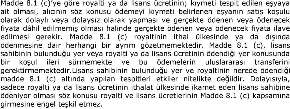 ve gerçekte ödenen veya ödenecek fiyata dâhil edilmemiş olması halinde gerçekte ödenen veya ödenecek fiyata ilave edilmesi gerekir.