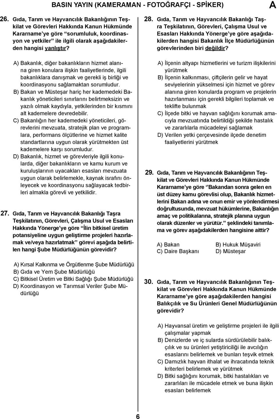 A) Bakanlık, diğer bakanlıkların hizmet alanına giren konulara ilişkin faaliyetlerinde, ilgili bakanlıklara danışmak ve gerekli iş birliği ve koordinasyonu sağlamaktan sorumludur.