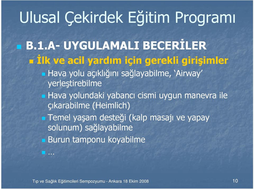 sağlayabilme, Airway yerleştirebilme Hava yolundaki yabancı cismi uygun manevra ile çıkarabilme