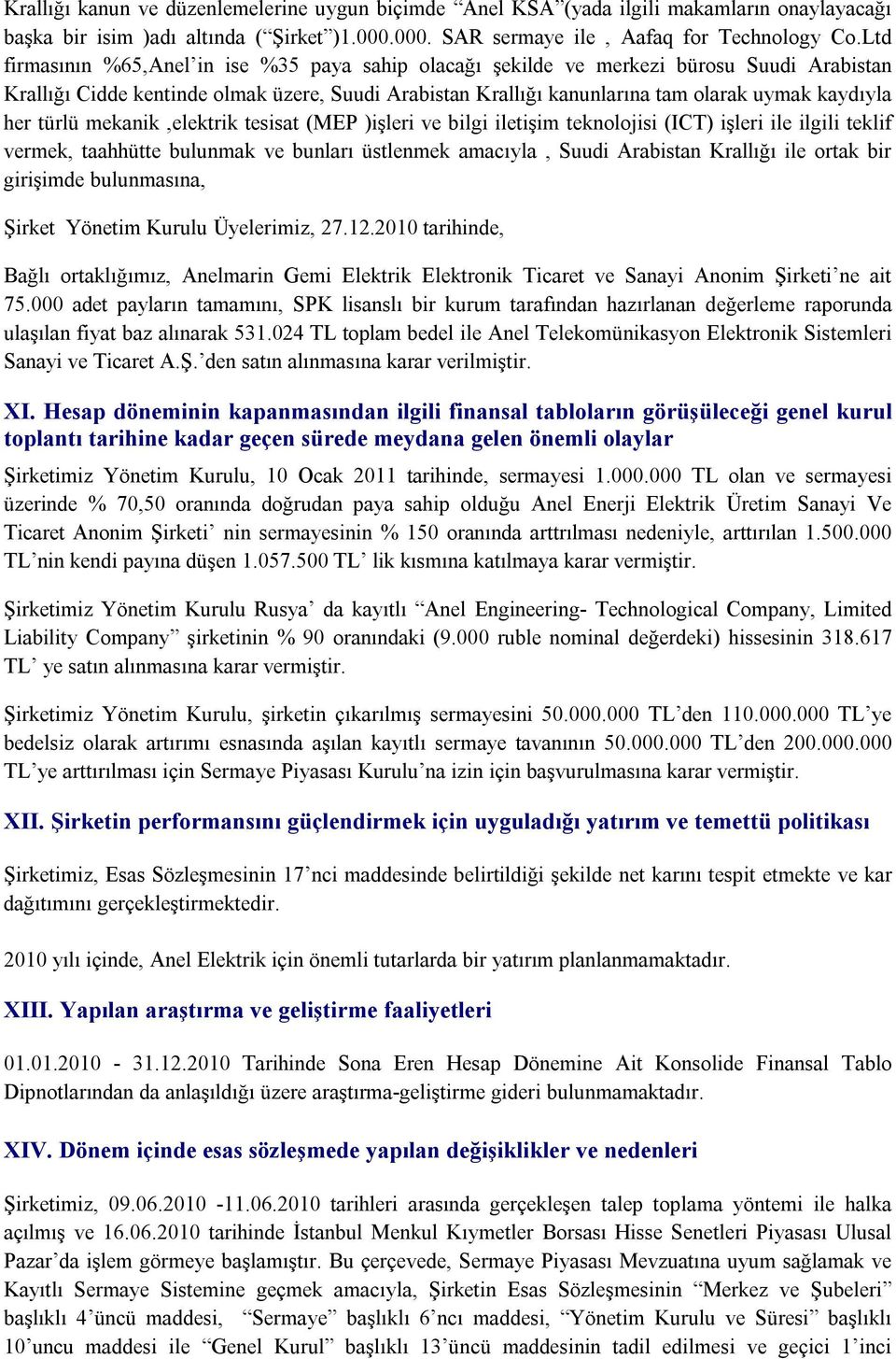 türlü mekanik,elektrik tesisat (MEP )işleri ve bilgi iletişim teknolojisi (ICT) işleri ile ilgili teklif vermek, taahhütte bulunmak ve bunları üstlenmek amacıyla, Suudi Arabistan Krallığı ile ortak