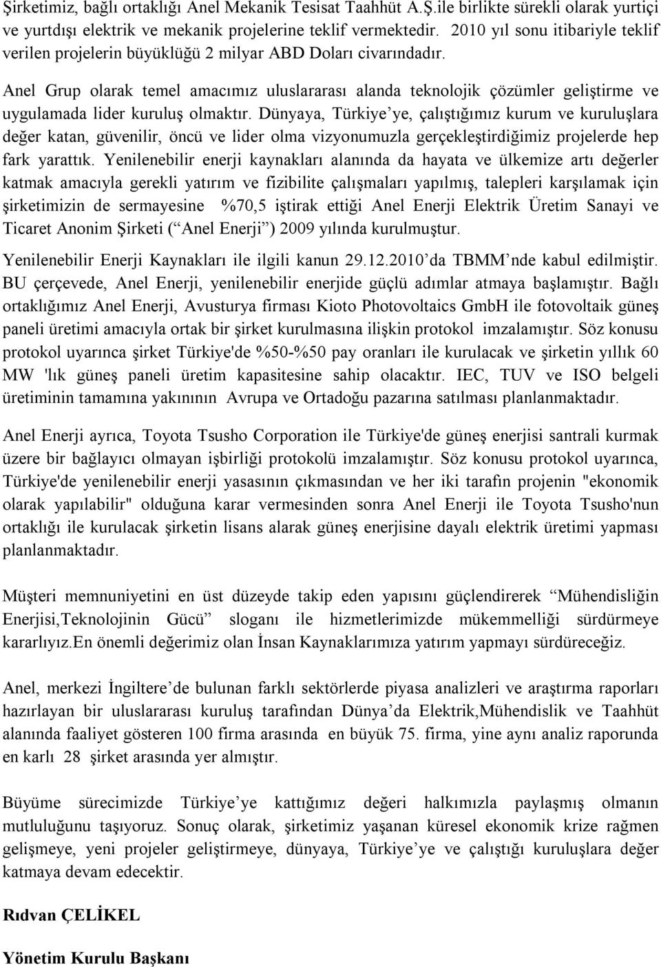 Anel Grup olarak temel amacımız uluslararası alanda teknolojik çözümler geliştirme ve uygulamada lider kuruluş olmaktır.