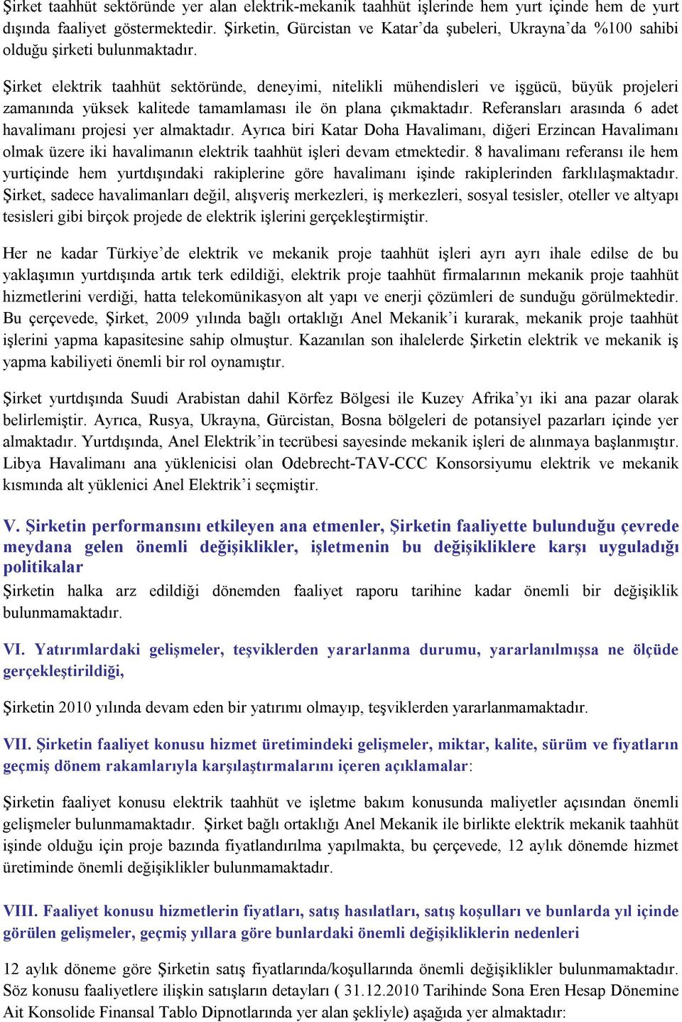 Şirket elektrik taahhüt sektöründe, deneyimi, nitelikli mühendisleri ve işgücü, büyük projeleri zamanında yüksek kalitede tamamlaması ile ön plana çıkmaktadır.