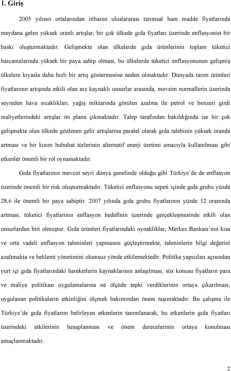 Gelişmekte olan ülkelerde gıda ürünlerinin toplam tüketici harcamalarında yüksek bir paya sahip olması, bu ülkelerde tüketici enflasyonunun gelişmiş ülkelere kıyasla daha hızlı bir artış göstermesine