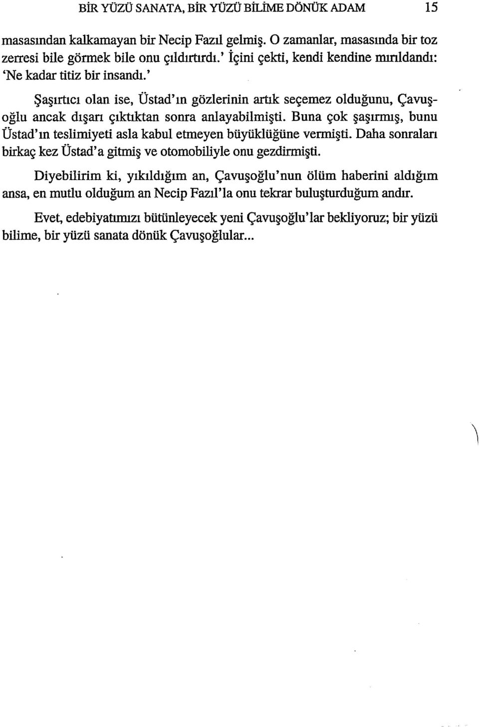 Buna çok şaşırmış, bunu Üstad'ın teslimiyeti asla kabu1 etmeyen büyüklüğüne vermişti. Daha sonraları birkaç kez Üstad' a gitmiş ve otomobiliyle onu gezdirmişti.