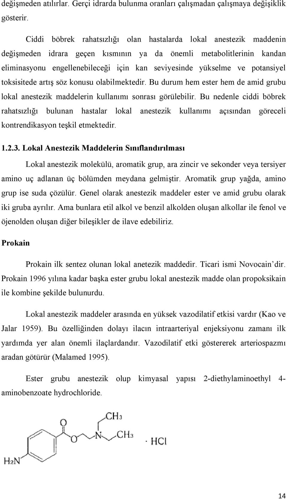 ve potansiyel toksisitede artış söz konusu olabilmektedir. Bu durum hem ester hem de amid grubu lokal anestezik maddelerin kullanımı sonrası görülebilir.