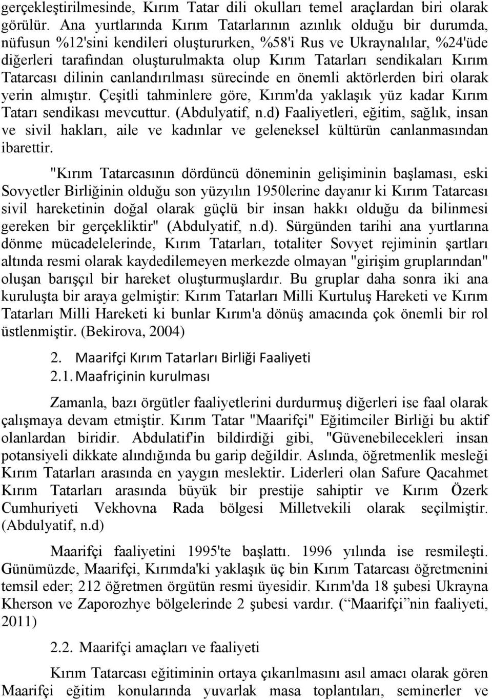 sendikaları Kırım Tatarcası dilinin canlandırılması sürecinde en önemli aktörlerden biri olarak yerin almıştır. Çeşitli tahminlere göre, Kırım'da yaklaşık yüz kadar Kırım Tatarı sendikası mevcuttur.