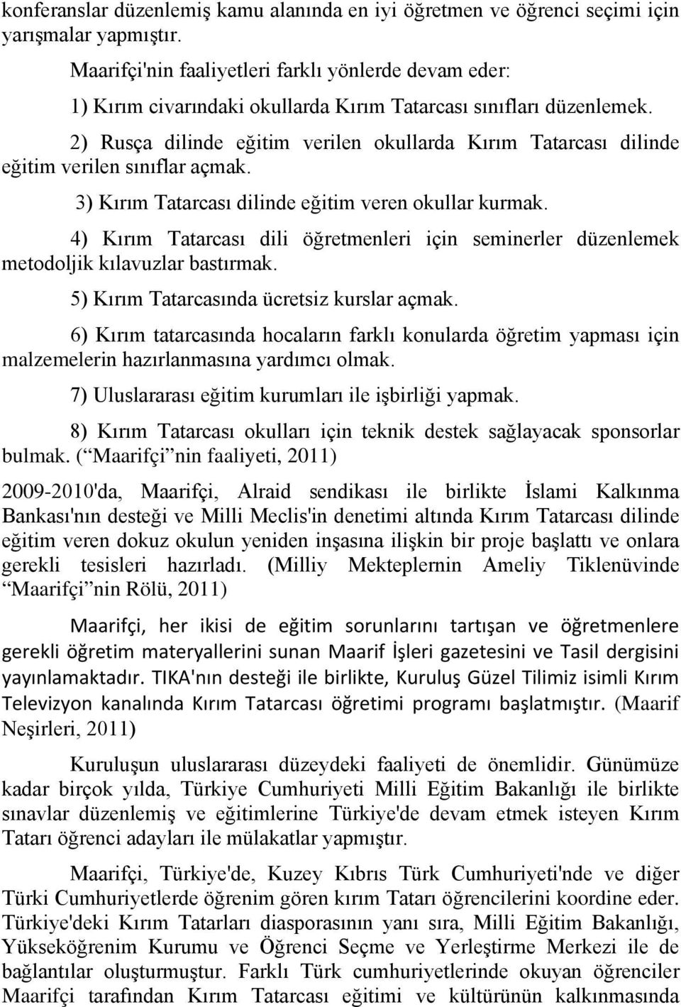 2) Rusça dilinde eğitim verilen okullarda Kırım Tatarcası dilinde eğitim verilen sınıflar açmak. 3) Kırım Tatarcası dilinde eğitim veren okullar kurmak.