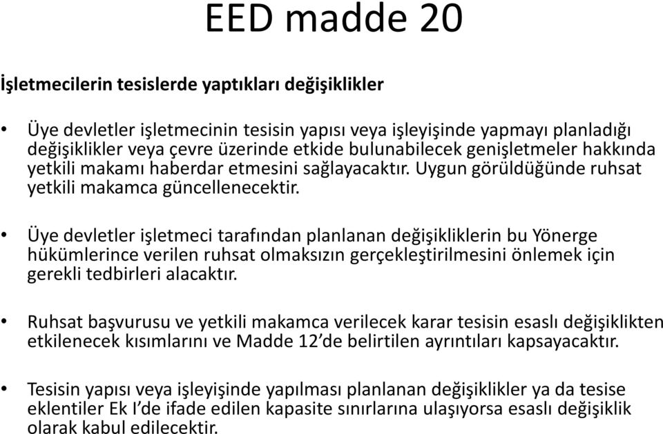 Üye devletler işletmeci tarafından planlanan değişikliklerin bu Yönerge hükümlerince verilen ruhsat olmaksızın gerçekleştirilmesini önlemek için gerekli tedbirleri alacaktır.