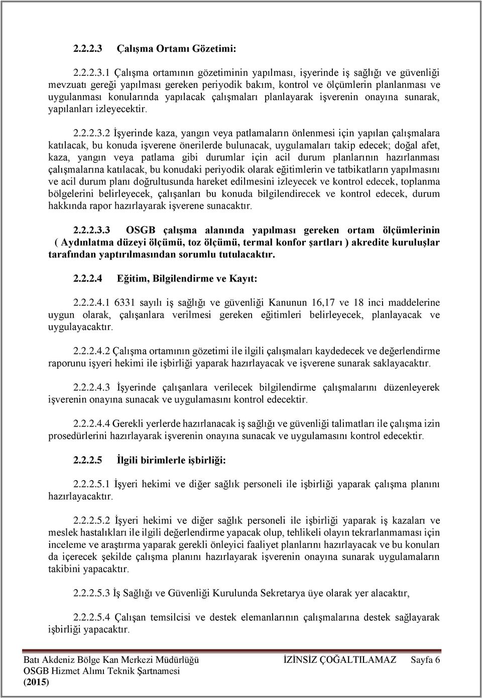 1 Çalışma ortamının gözetiminin yapılması, işyerinde iş sağlığı ve güvenliği mevzuatı gereği yapılması gereken periyodik bakım, kontrol ve ölçümlerin planlanması ve uygulanması konularında yapılacak