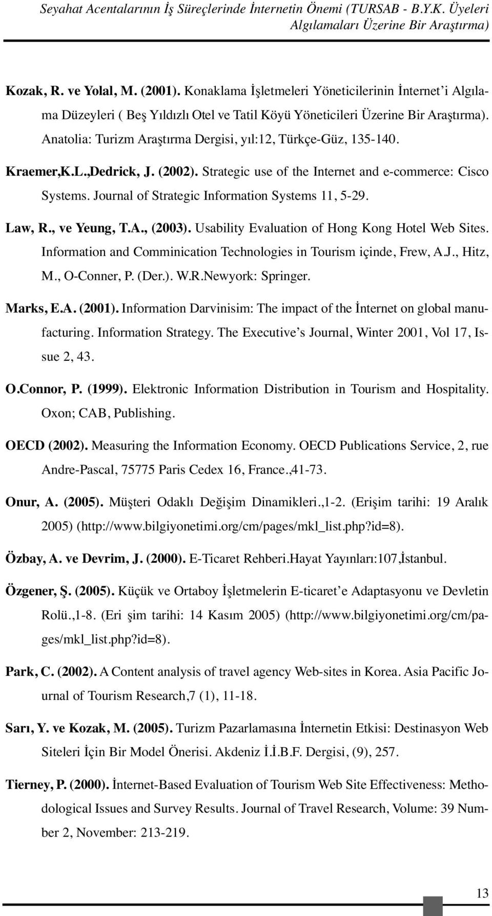 Anatolia: Turizm Araştırma Dergisi, yıl:12, Türkçe-Güz, 135-140. Kraemer,K.L.,Dedrick, J. (2002). Strategic use of the Internet and e-commerce: Cisco Systems.