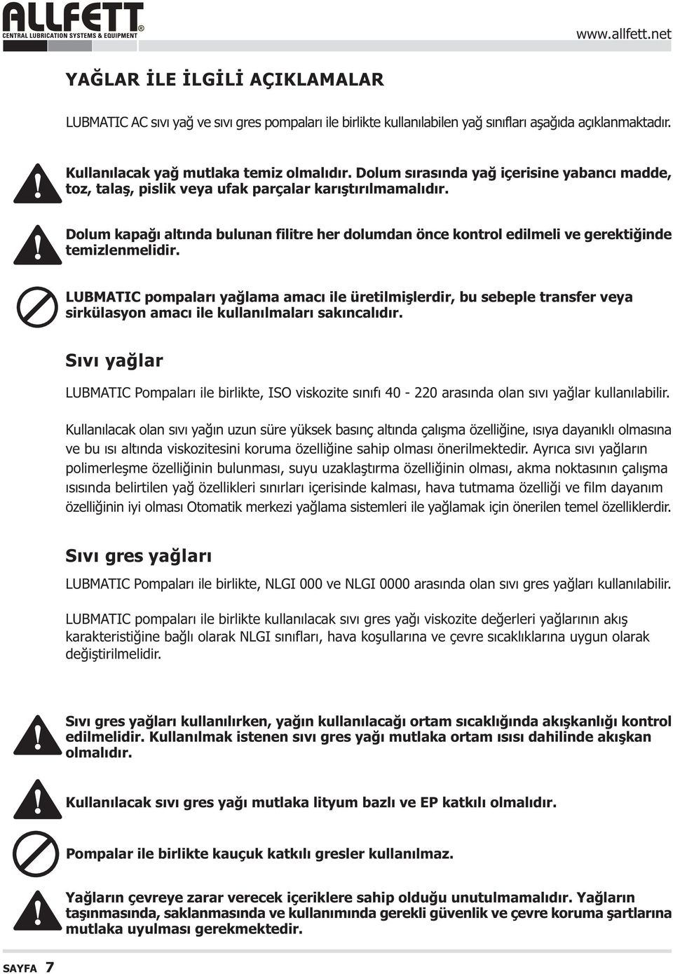 Dolum kapaðý altýnda bulunan filitre her dolumdan önce kontrol edilmeli ve gerektiðinde temizlenmelidir.