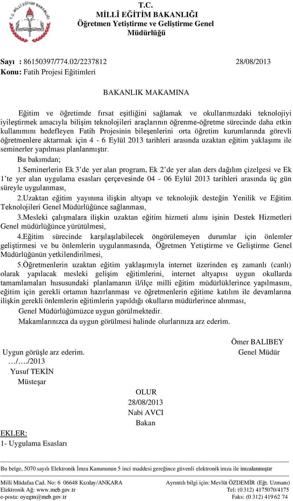 araçlarının öğrenme-öğretme sürecinde daha etkin kullanımını hedefleyen Fatih Projesinin bileşenlerini orta öğretim kurumlarında görevli öğretmenlere aktarmak için 4-6 Eylül 2013 tarihleri arasında