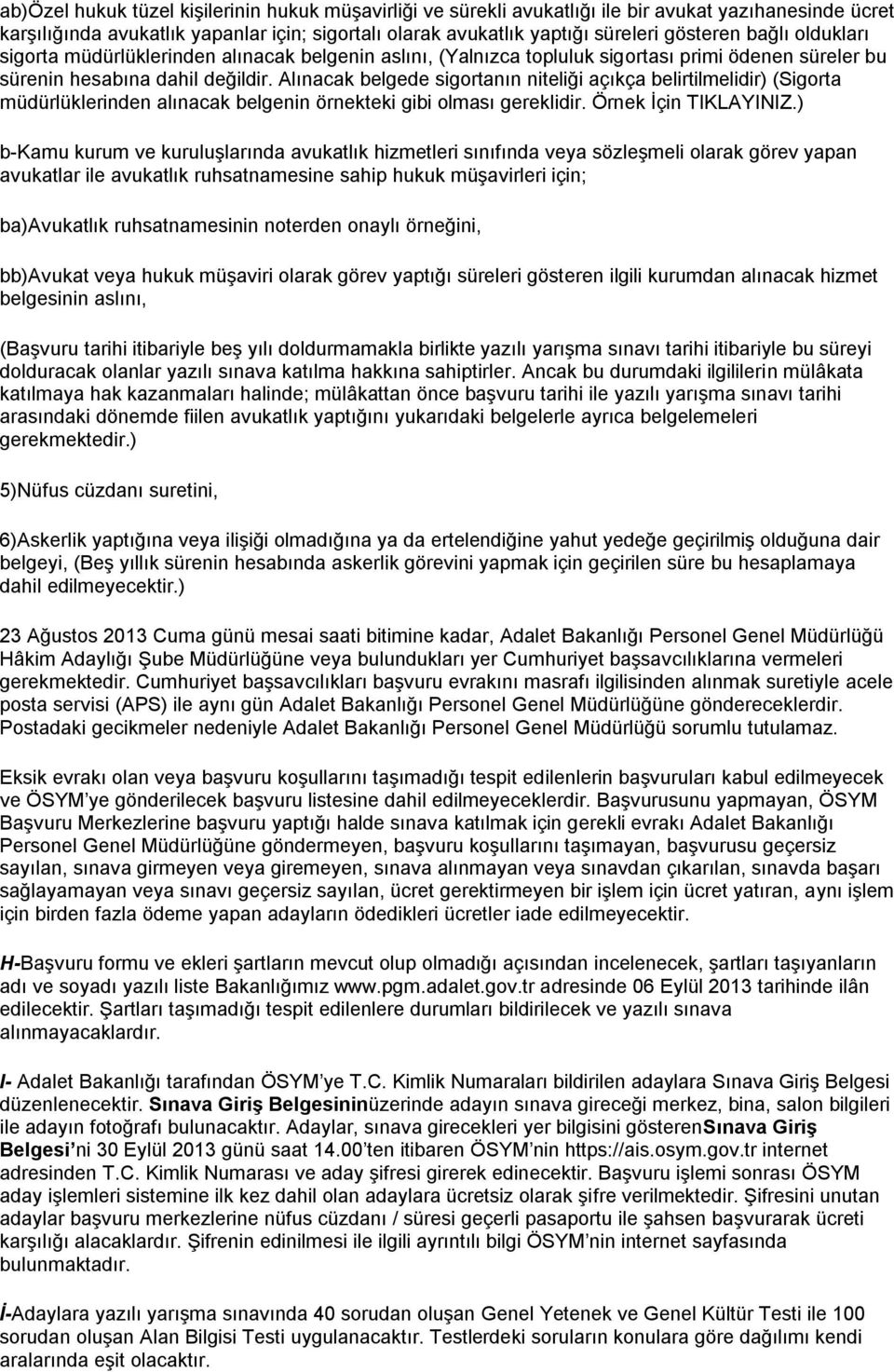 Alınacak belgede sigortanın niteliği açıkça belirtilmelidir) (Sigorta müdürlüklerinden alınacak belgenin örnekteki gibi olması gereklidir. Örnek İçin TIKLAYINIZ.