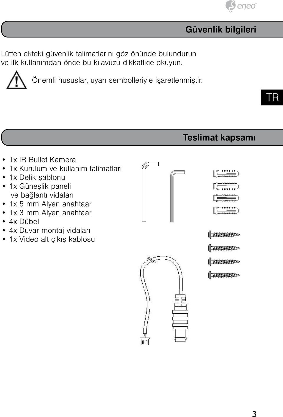 1x IR Bullet Kamera 1x Kurulum ve kullanım talimatları 1x Delik şablonu 1x Güneşlik paneli ve bağlantı