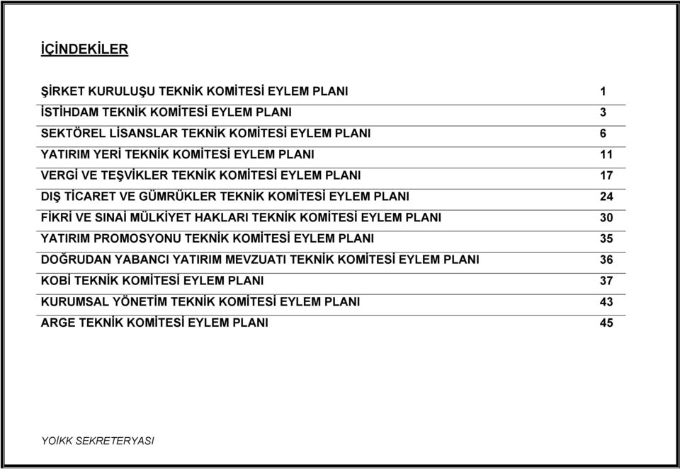 FİKRİ VE SINAİ MÜLKİYET HAKLARI TEKNİK KOMİTESİ EYLEM PLANI 30 YATIRIM PROMOSYONU TEKNİK KOMİTESİ EYLEM PLANI 35 DOĞRUDAN YABANCI YATIRIM MEVZUATI