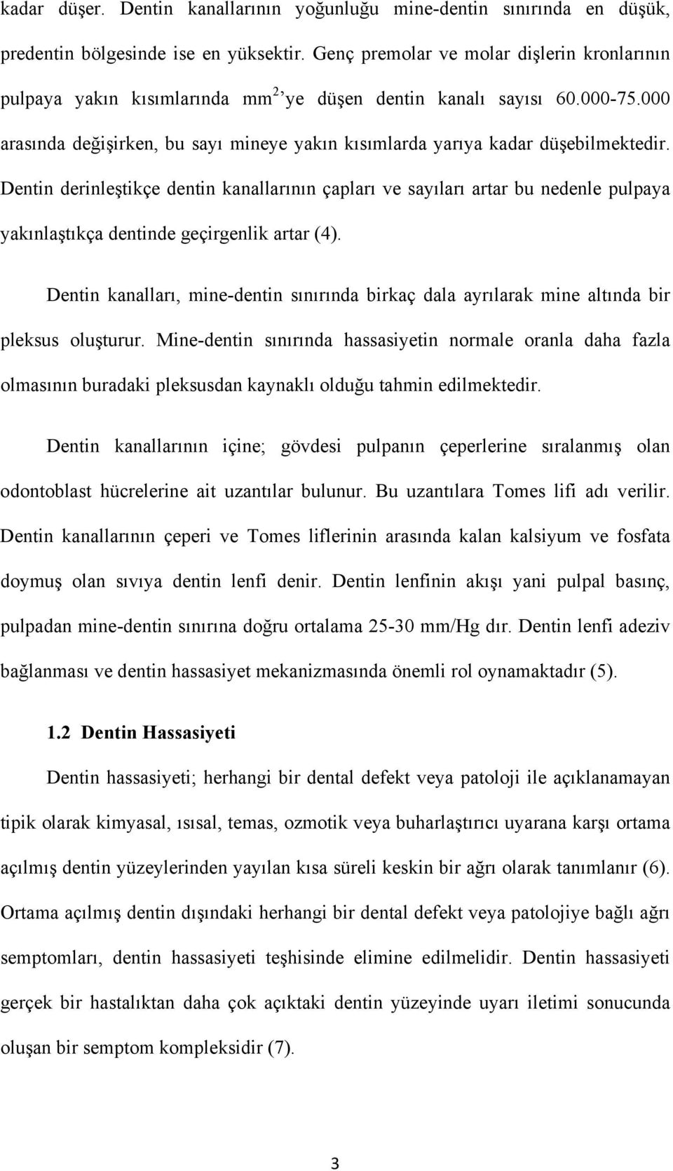 000 arasında değişirken, bu sayı mineye yakın kısımlarda yarıya kadar düşebilmektedir.