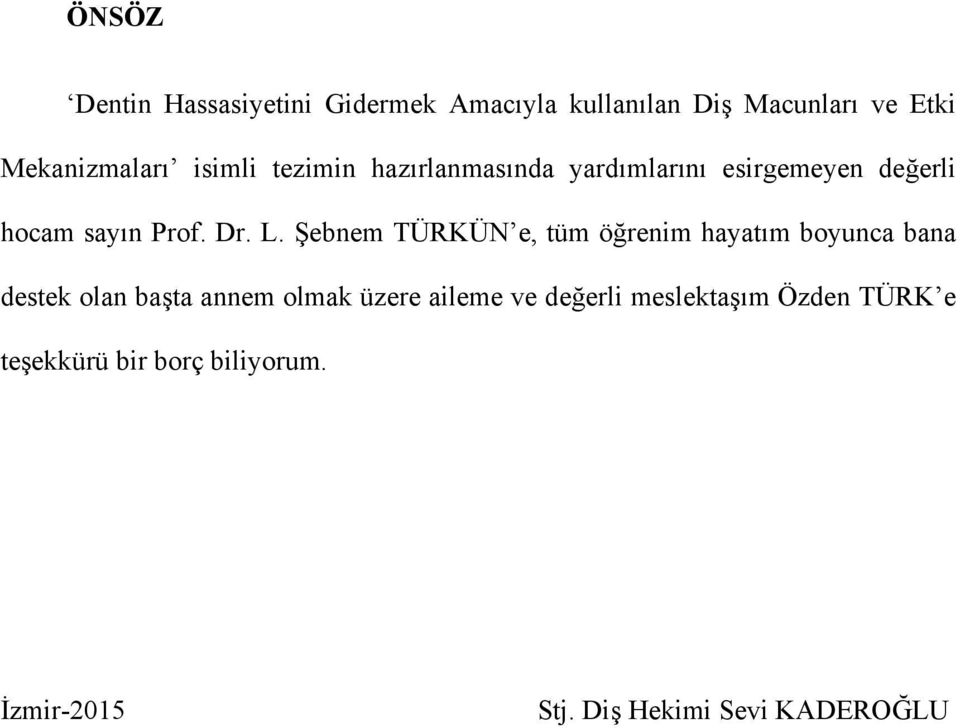 Şebnem TÜRKÜN e, tüm öğrenim hayatım boyunca bana destek olan başta annem olmak üzere aileme ve