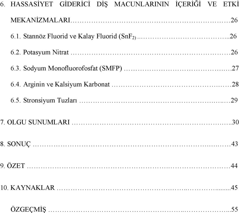 Sodyum Monofluorofosfat (SMFP)..27 6.4. Arginin ve Kalsiyum Karbonat. 28 6.5.