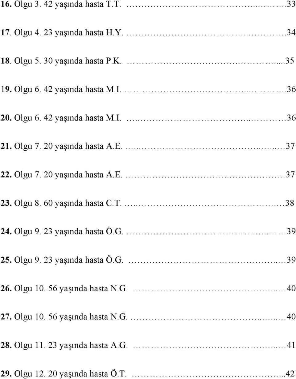 Olgu 8. 60 yaşında hasta C.T.... 38 24. Olgu 9. 23 yaşında hasta Ö.G.... 39 25. Olgu 9. 23 yaşında hasta Ö.G... 39 26. Olgu 10.