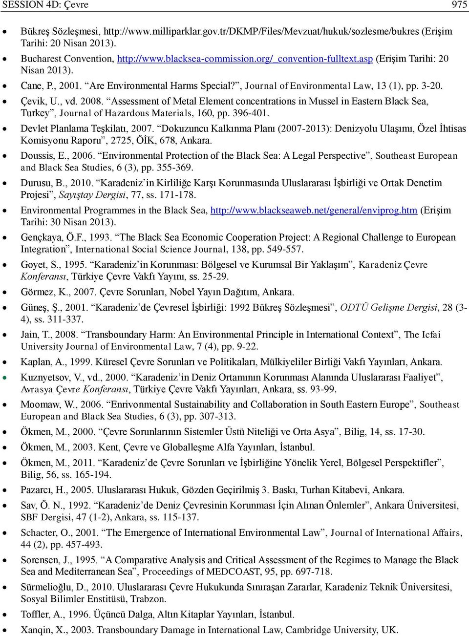 Assessment of Metal Element concentrations in Mussel in Eastern Black Sea, Turkey, Journal of Hazardous Materials, 160, pp. 396-401. Devlet Planlama Teşkilatı, 2007.