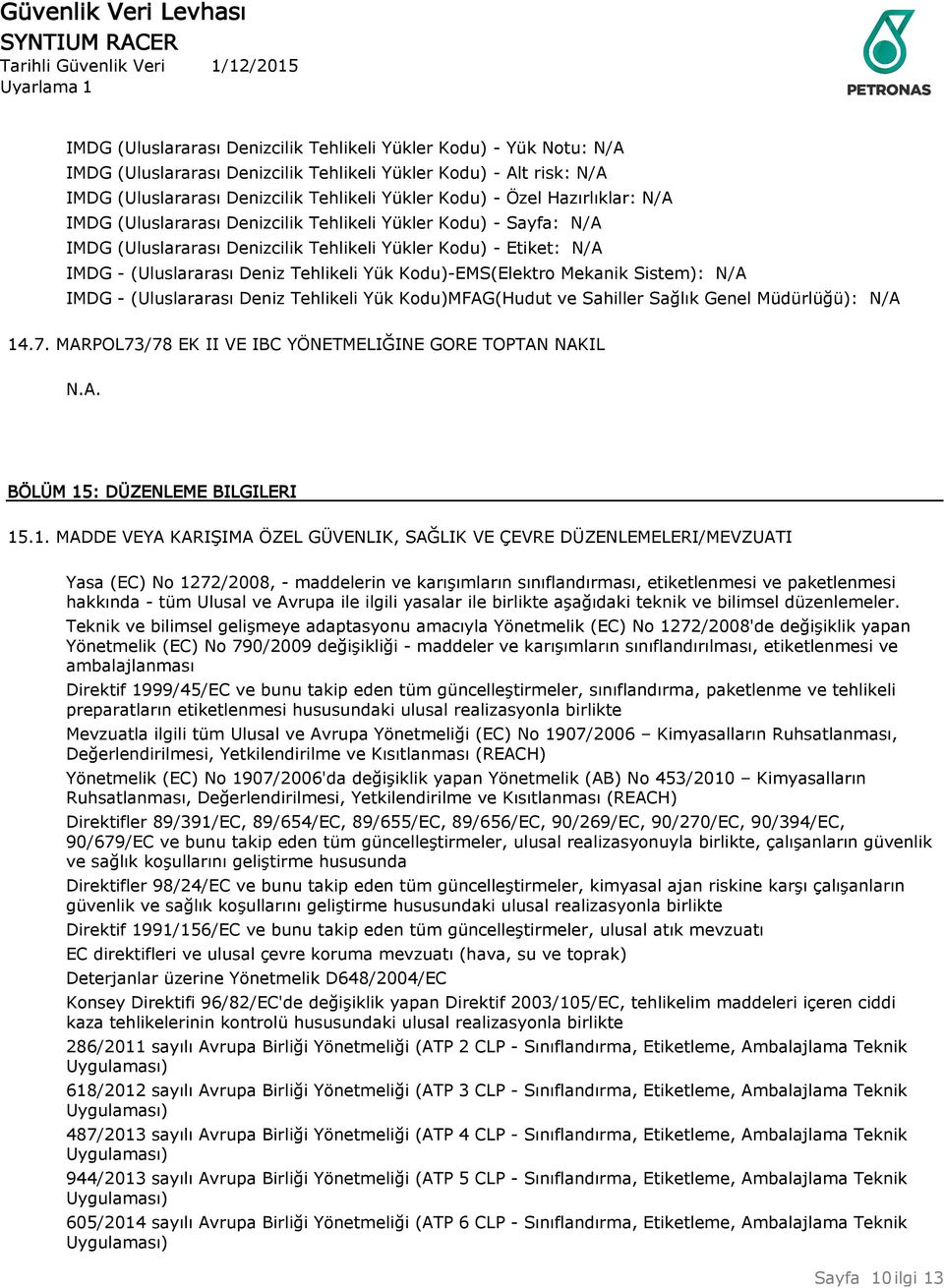 Kodu)-EMS(Elektro Mekanik Sistem): N/A IMDG - (Uluslararası Deniz Tehlikeli Yük Kodu)MFAG(Hudut ve Sahiller Sağlık Genel Müdürlüğü): N/A 14.7.