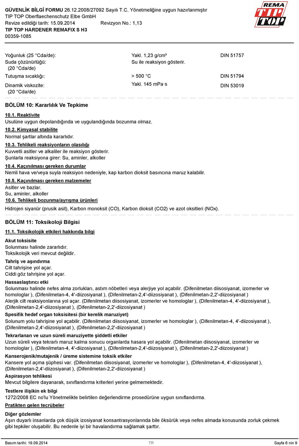 10.3. Tehlikeli reaksiyonların olasılığı Kuvvetli asitler ve alkaliler ile reaksiyon gösterir. Şunlarla reaksiyona girer: Su, aminler, alkoller 10.4.