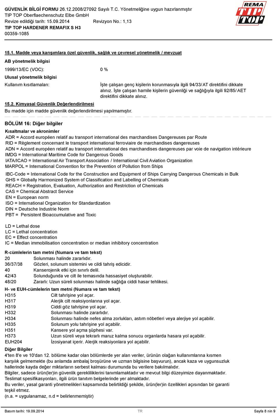 BÖLÜM 16: Diğer bilgiler İşte çalışan genç kişilerin korunmasıyla ilgili 94/33/AT direktifini dikkate alınız.