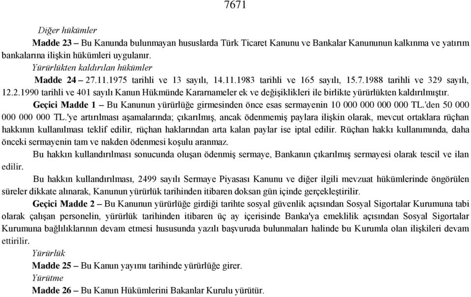 Geçici Madde 1 Bu Kanunun yürürlüğe girmesinden önce esas sermayenin 10 000 000 000 000 TL.'den 50 000 000 000 000 TL.