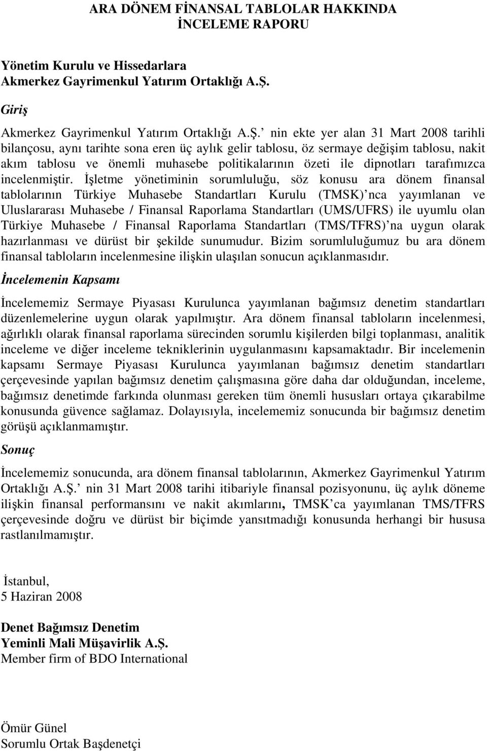 nin ekte yer alan 31 Mart 2008 tarihli bilançosu, aynı tarihte sona eren üç aylık gelir tablosu, öz sermaye değişim tablosu, nakit akım tablosu ve önemli muhasebe politikalarının özeti ile dipnotları