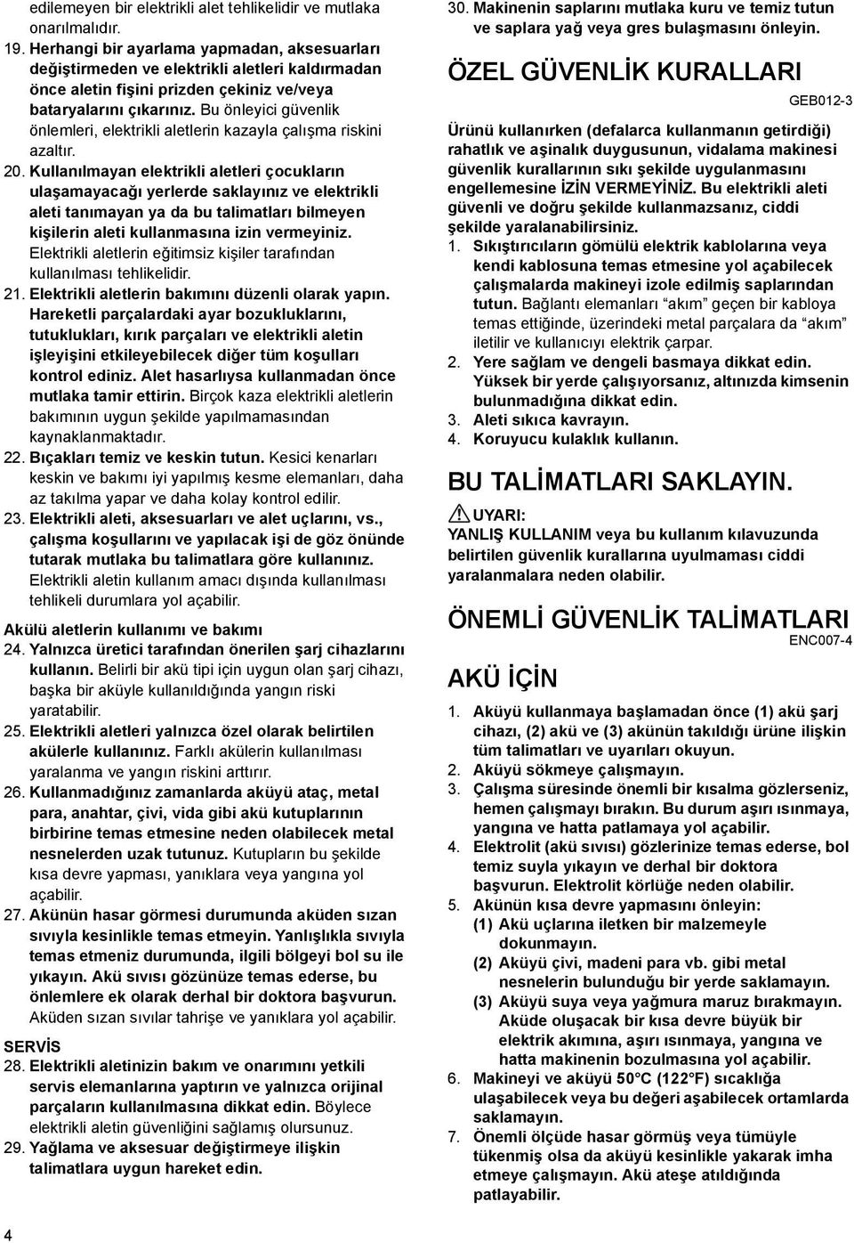 Bu önleyici güvenlik önlemleri, elektrikli aletlerin kazayla çalışma riskini azaltır. 20.