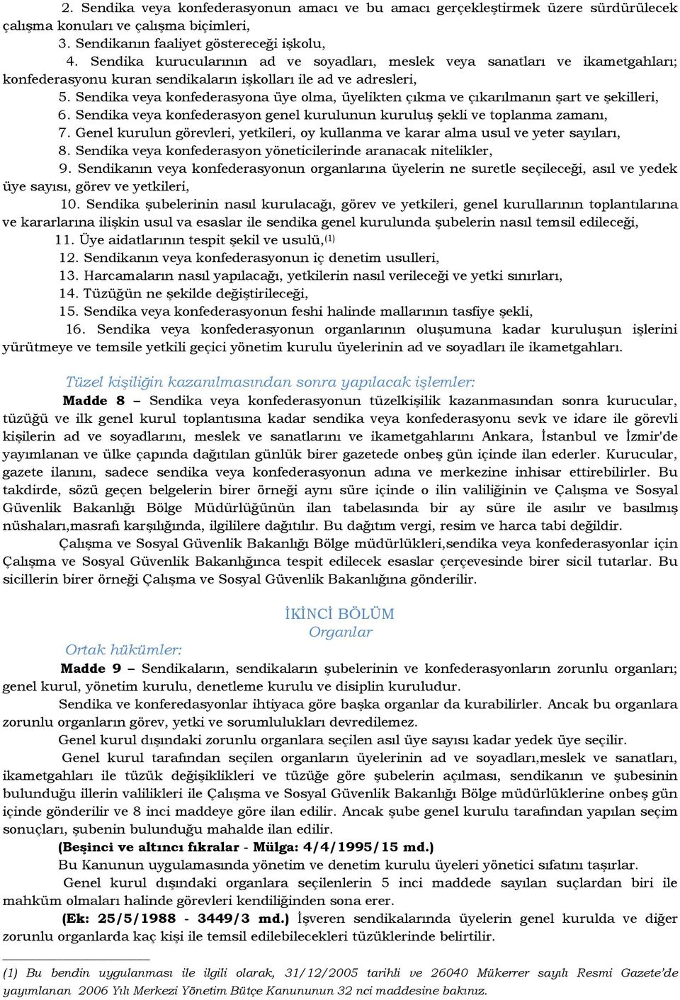 Sendika veya konfederasyona üye olma, üyelikten çıkma ve çıkarılmanın şart ve şekilleri, 6. Sendika veya konfederasyon genel kurulunun kuruluş şekli ve toplanma zamanı, 7.