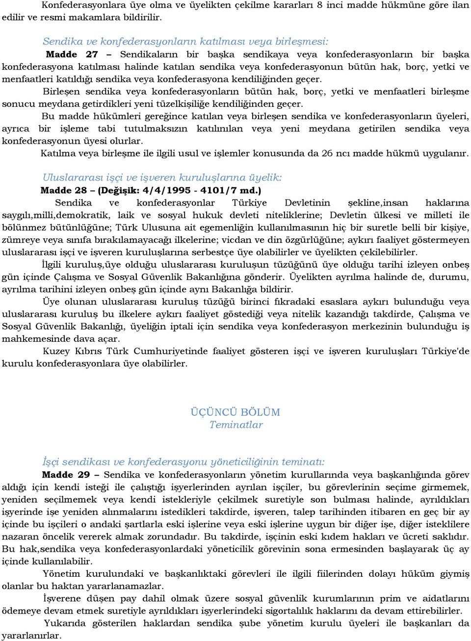 konfederasyonun bütün hak, borç, yetki ve menfaatleri katıldığı sendika veya konfederasyona kendiliğinden geçer.