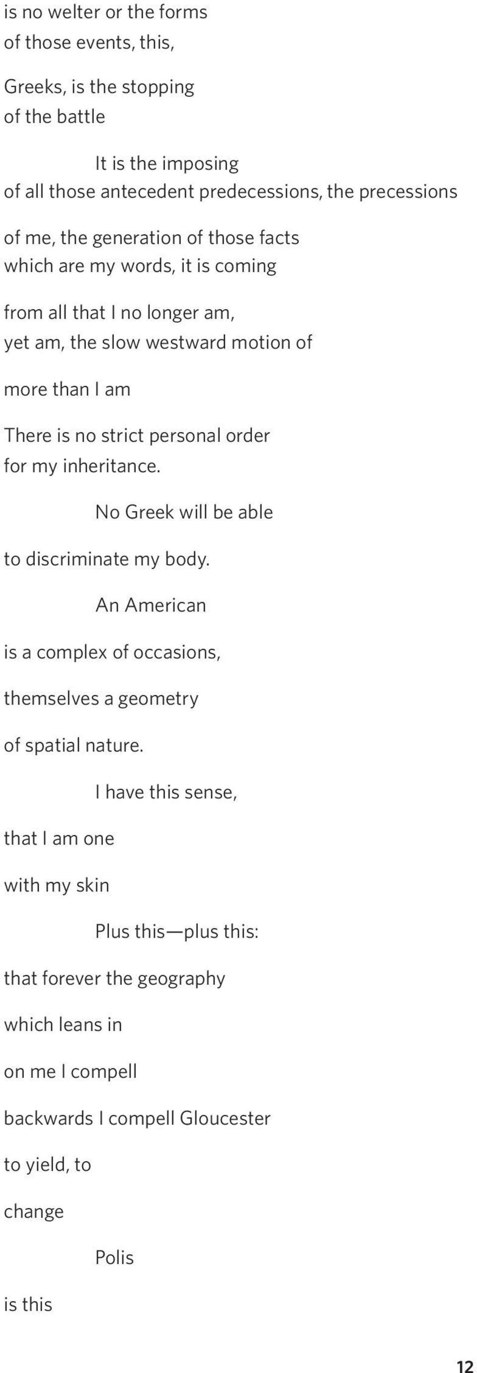 order for my inheritance. No Greek will be able to discriminate my body. An American is a complex of occasions, themselves a geometry of spatial nature.
