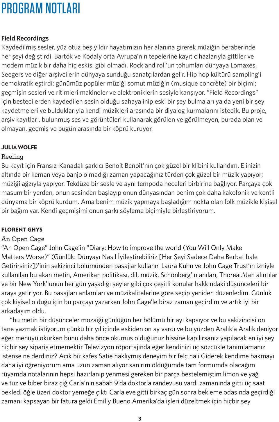 Rock and roll un tohumları dünyaya Lomaxes, Seegers ve diğer arşivcilerin dünyaya sunduğu sanatçılardan gelir.