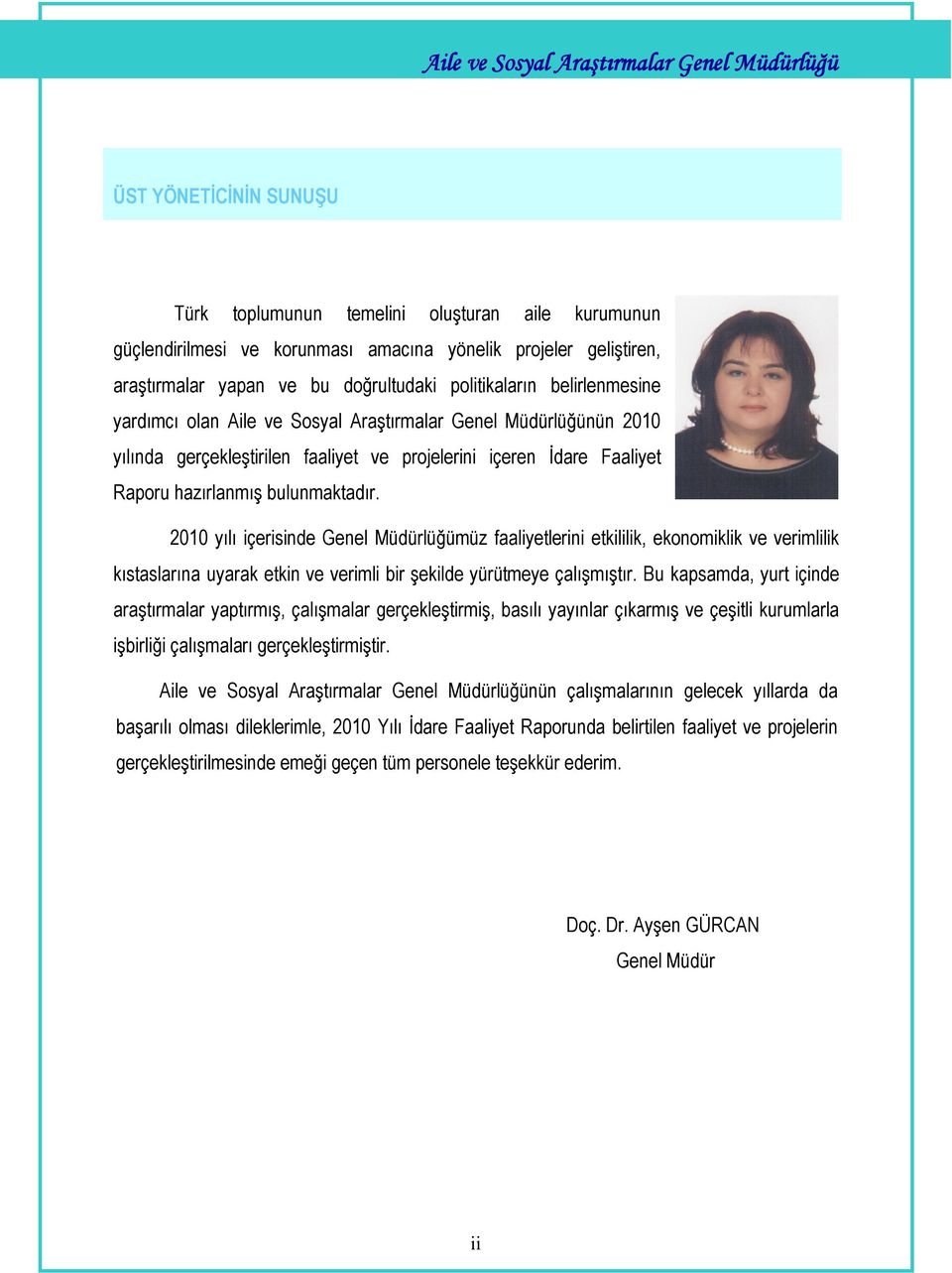 hazırlanmış bulunmaktadır. 2010 yılı içerisinde Genel Müdürlüğümüz faaliyetlerini etkililik, ekonomiklik ve verimlilik kıstaslarına uyarak etkin ve verimli bir şekilde yürütmeye çalışmıştır.