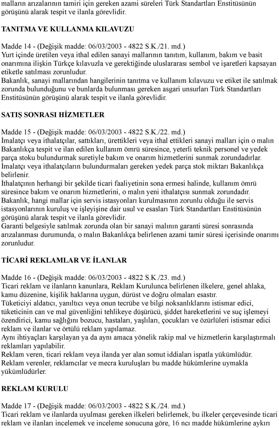 ) Yurt içinde üretilen veya ithal edilen sanayi mallarının tanıtım, kullanım, bakım ve basit onarımına ilişkin Türkçe kılavuzla ve gerektiğinde uluslararası sembol ve işaretleri kapsayan etiketle