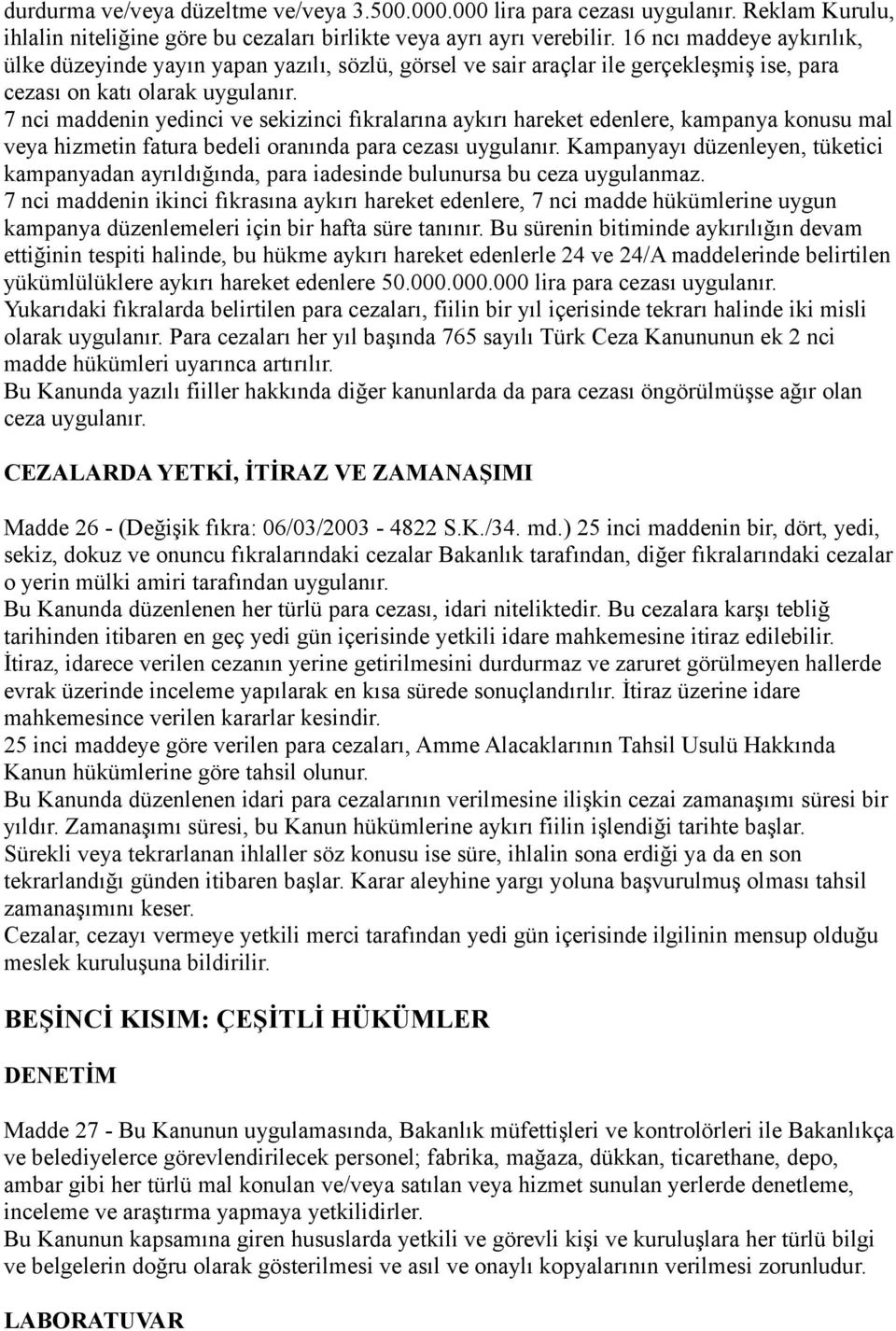 7 nci maddenin yedinci ve sekizinci fıkralarına aykırı hareket edenlere, kampanya konusu mal veya hizmetin fatura bedeli oranında para cezası uygulanır.