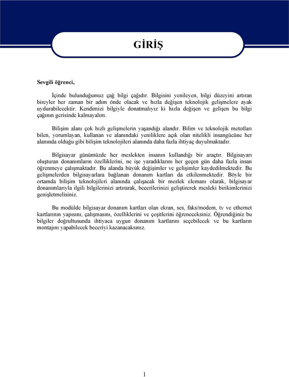 Kendimizi bilgiyle donatmalıyız ki hızla değişen ve gelişen bu bilgi çağının gerisinde kalmayalım. Bilişim alanı çok hızlı gelişmelerin yaşandığı alandır.