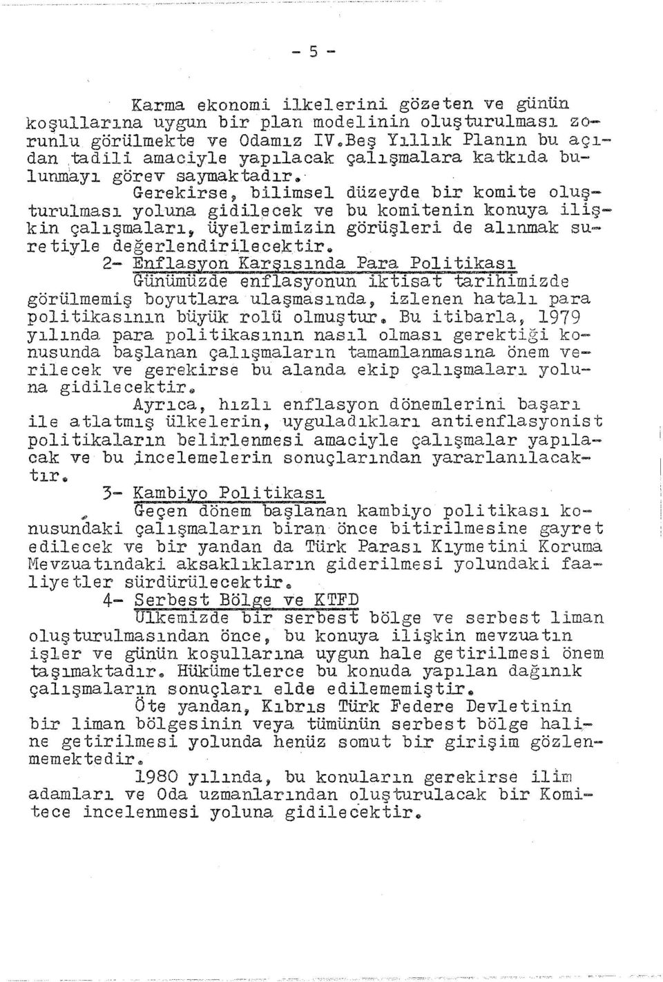 Gerekirse, bilimsel düzeyde bir komite oluşturulmas yoluna gidilecek ve bu komitenin konuya ilişkin çalşmalar, üyelerimizin görüşleri de alnmak suretiyle degerlendirilecektir.