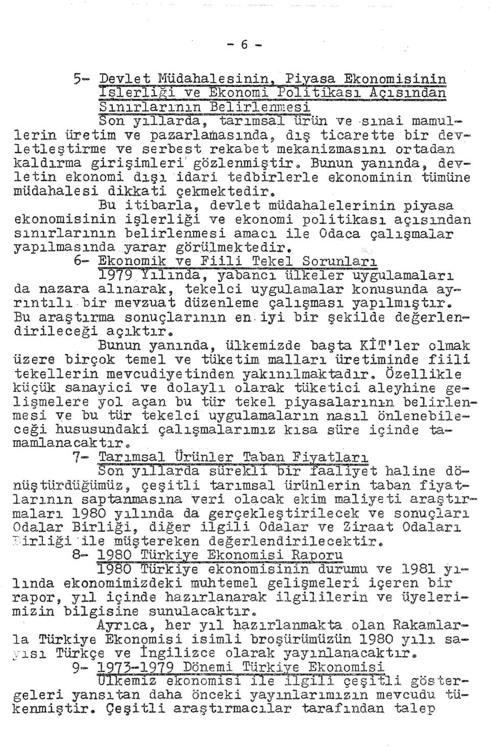 tibarla, de-vlet müdahalelerinin piyasa ekonomisinin işlerliği ve ekonomi politikas açsndan snrlarnn belirlenmesi amac ile Odaca çalşmalar yaplmasnda yarar görülmektedir$ 6- Ekonomik ve Fiili Tel{el