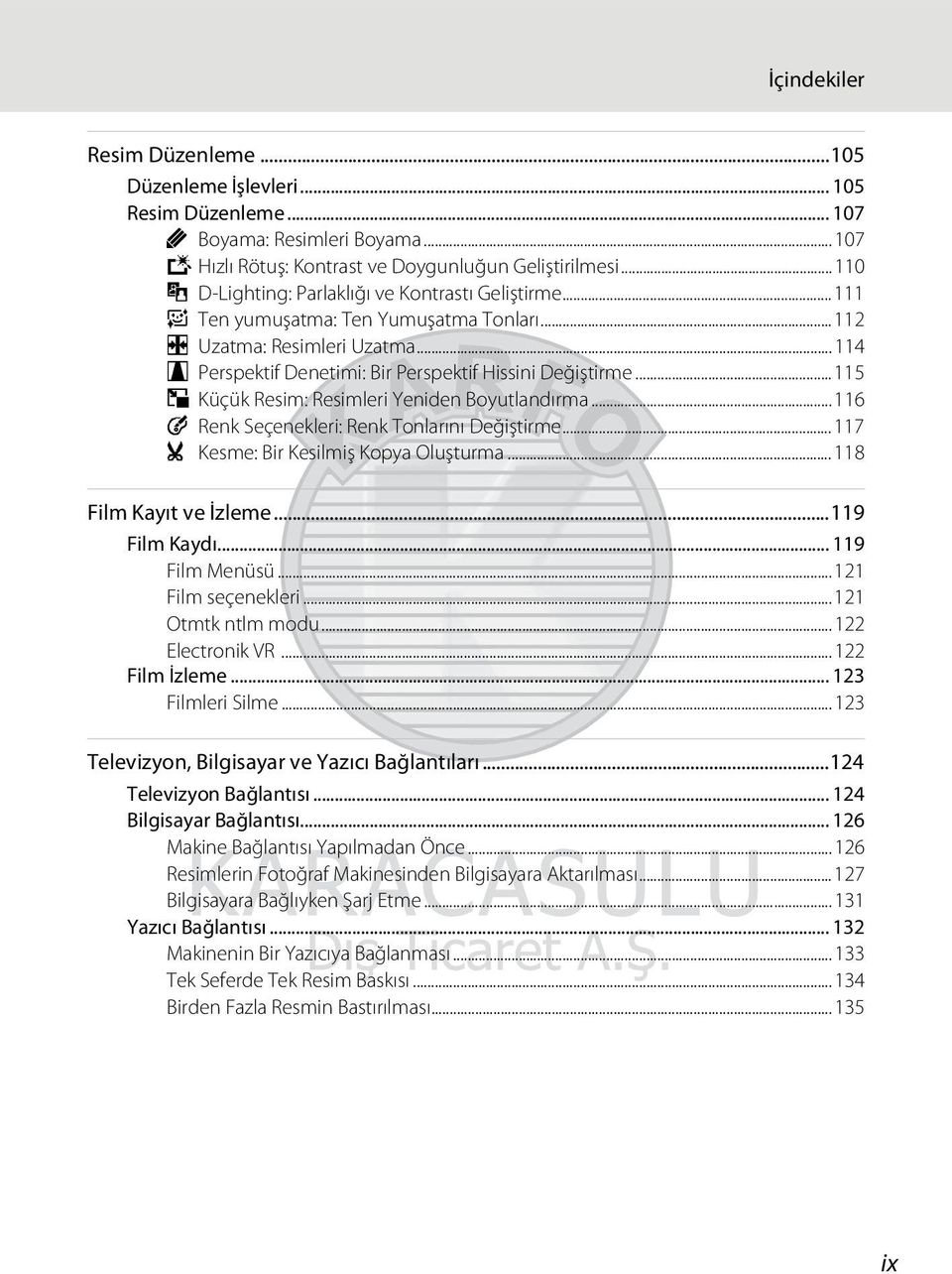 ..115 g Küçük Resim: Resimleri Yeniden Boyutlandırma...116 F Renk Seçenekleri: Renk Tonlarını Değiştirme...117 o Kesme: Bir Kesilmiş Kopya Oluşturma...118 Film Kayıt ve İzleme...119 Film Kaydı.