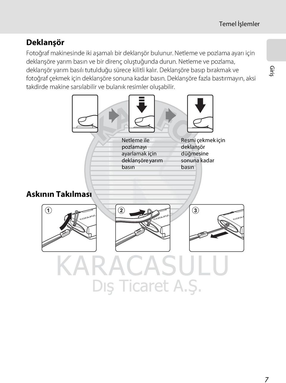 Netleme ve pozlama, deklanşör yarım basılı tutulduğu sürece kilitli kalır.